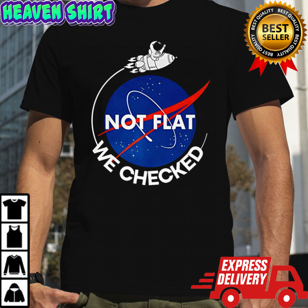 Astronaut Not flat we checked NASA parody logo shirt