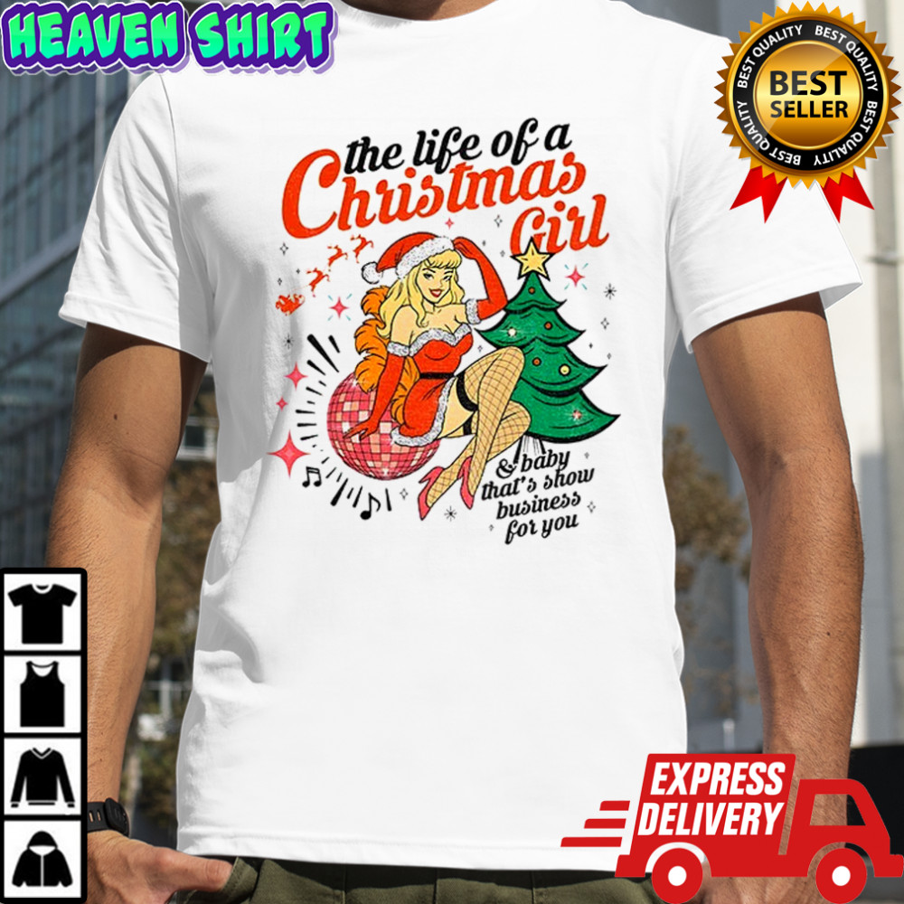 Baby that’s show business for you the life of a Christmas girl shirt