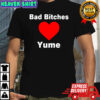 Bad bitches love yume shirt