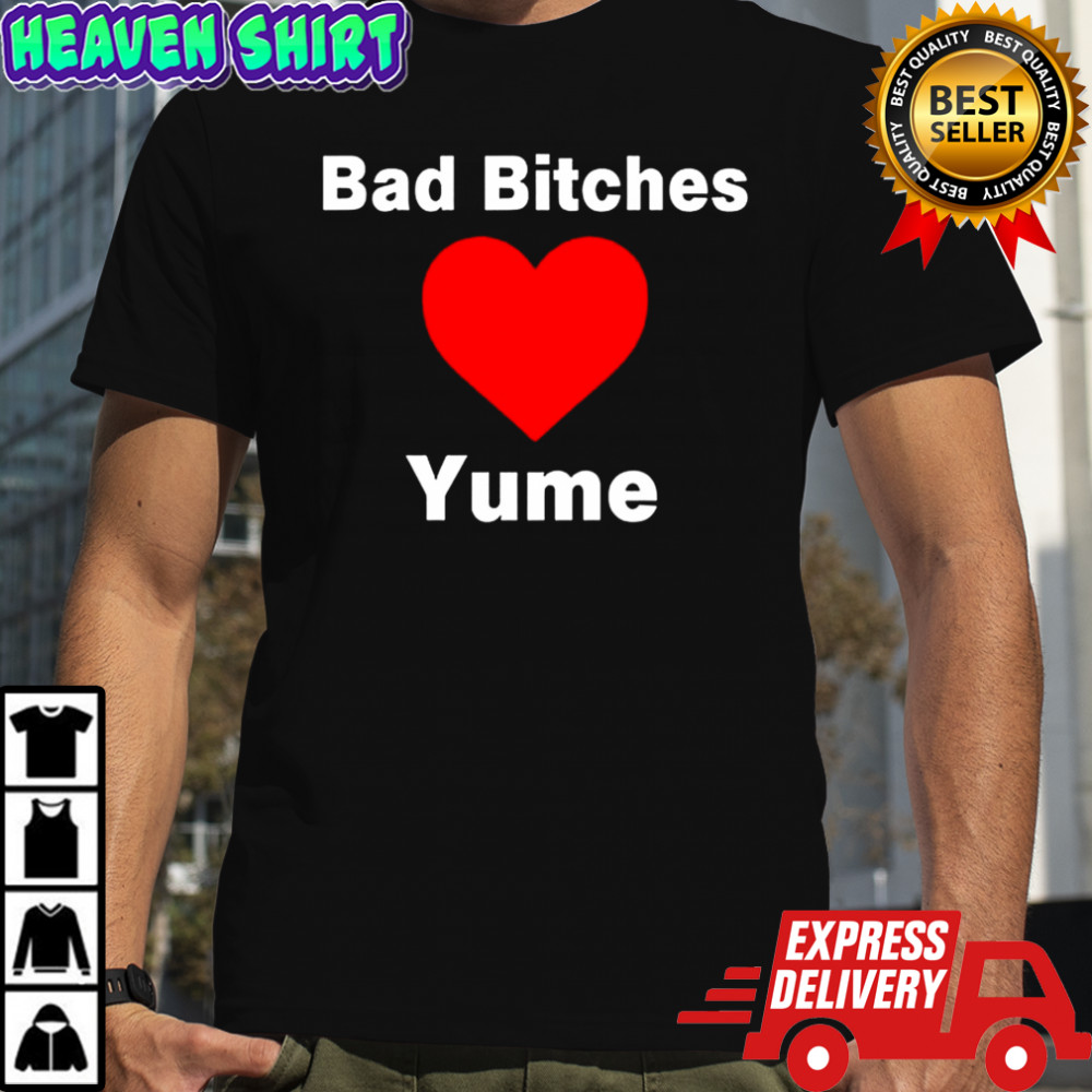 Bad bitches love yume shirt