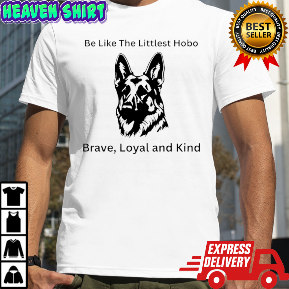 Be Like The Littlest Hobo Brave Loyal and Kind Canadian television series shirt