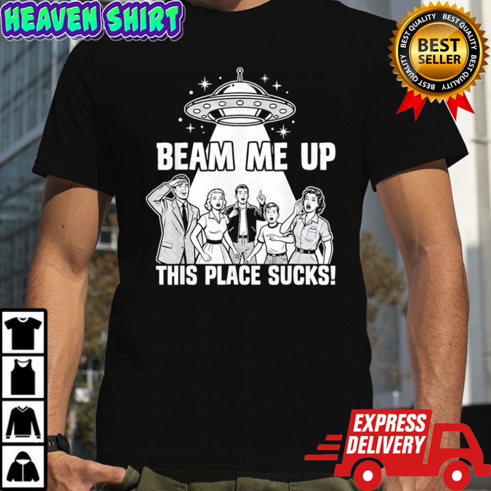 Beam Me Up This Place Sucks Funny Alien UFO Retro Vintage shirt