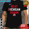 Beat Michigan again Ohio State Buckeyes shirt
