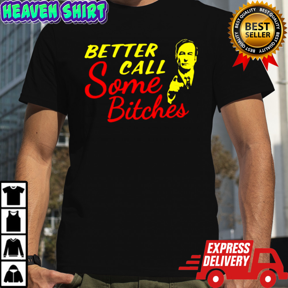 Better Call Some Bitches shirt