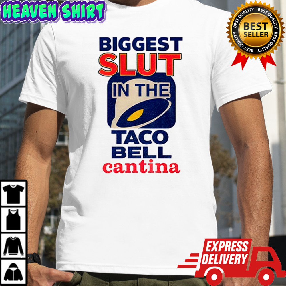 Biggest slut in the Taco Bell Cantina meme shirt