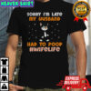Black cat sorry I’m late my husband had to poop wife life shirt