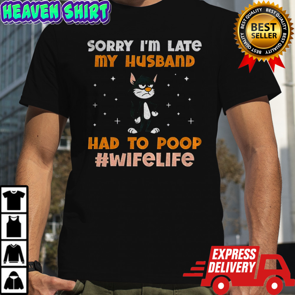 Black cat sorry I’m late my husband had to poop wife life shirt