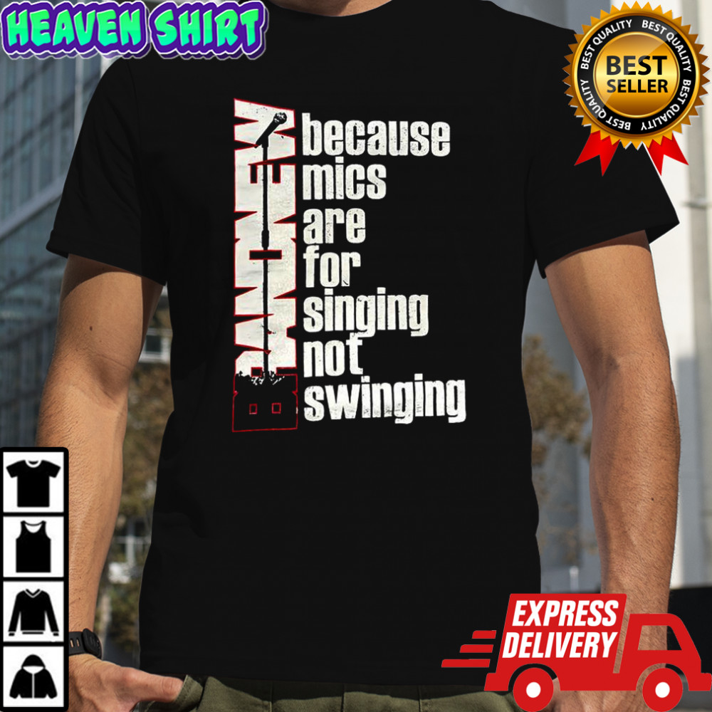 Brand New Because mics are for singing not swinging shirt