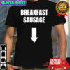 Breakfast Sausage shirt