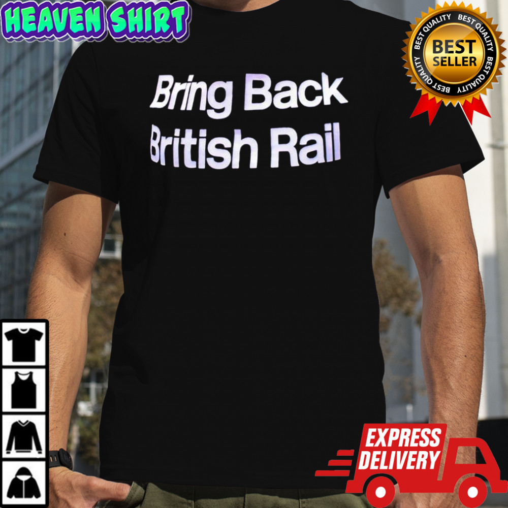 Bring Back British Rail shirt