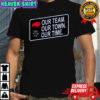 Buffalo Bills Our Team Our Town Our Time Shirt