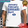 BYU Cougars January February Cougars April 2025 shirt