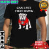 Can I Pet That Dawg Georgia Bulldogs Shirt