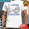 Canada a land of Giants don’t worry they’re friendly shirt