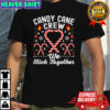 Candy Cane Crew We Stick Together Family Matching Christmas Shirt