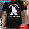 Cat cute cuddly and full of rage shirt
