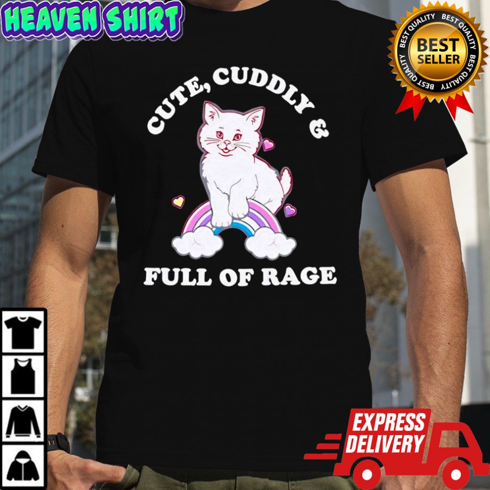 Cat cute cuddly and full of rage shirt