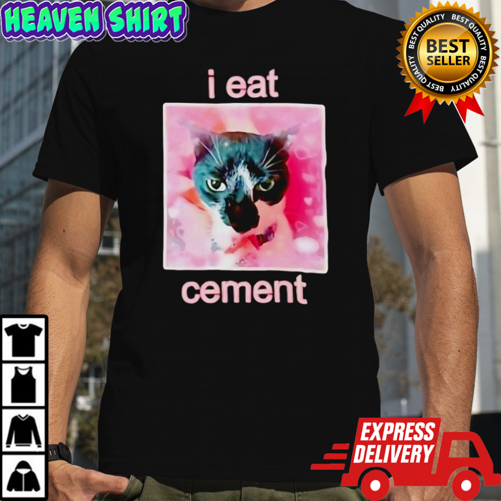 Cat funny I eat cement shirt