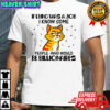 Cat if lying was a job I know some people who would be billionaires shirt