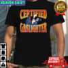 Certified Gaslighter shirt
