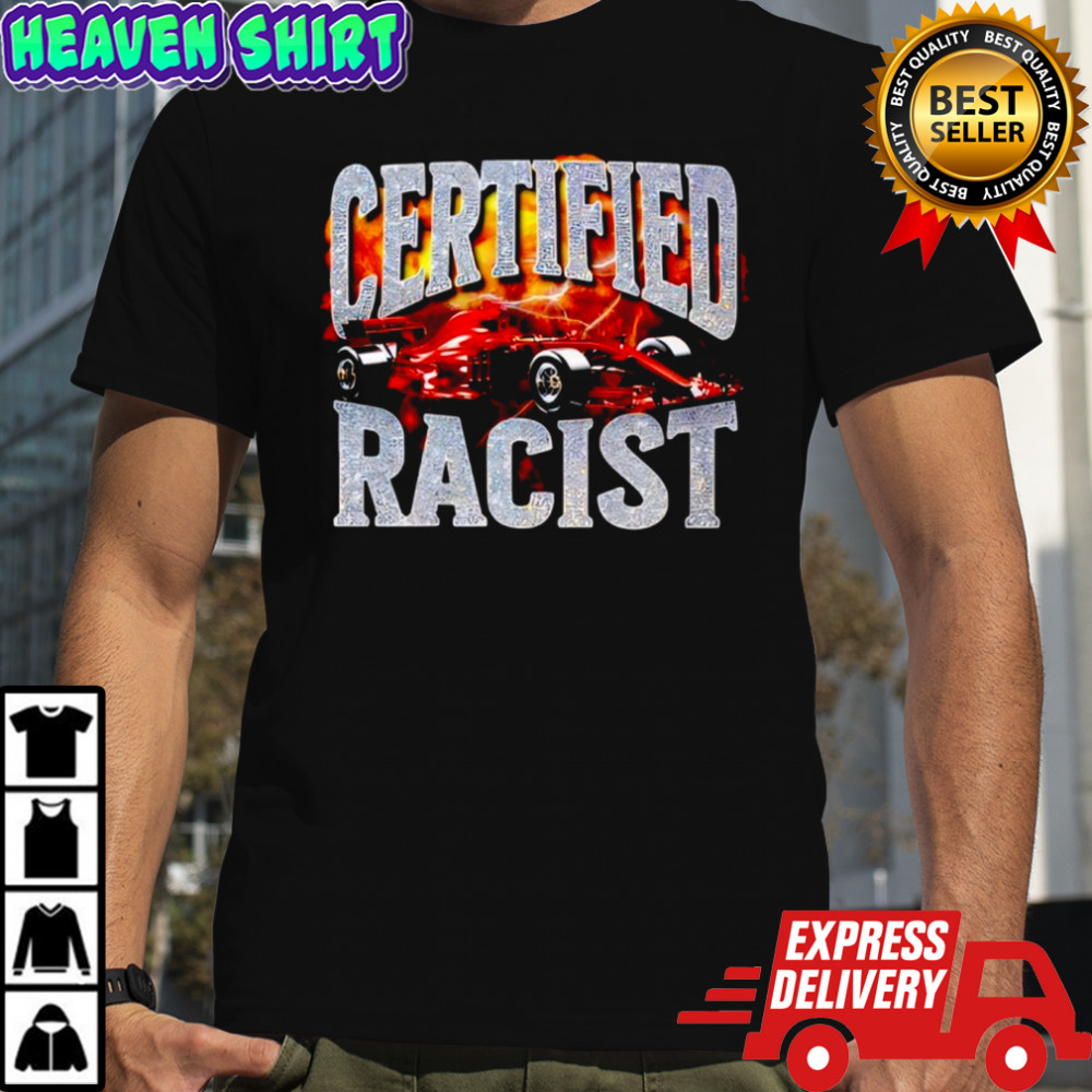 Certified Racist car shirt