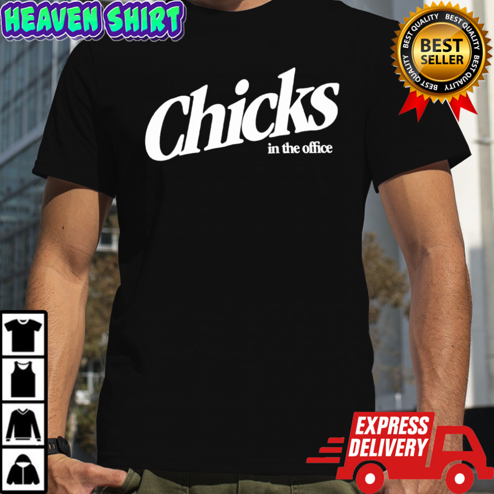 Chicks In The Office Shirt