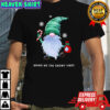 Christmas Gnome Birng me the Snowy vibes shirt