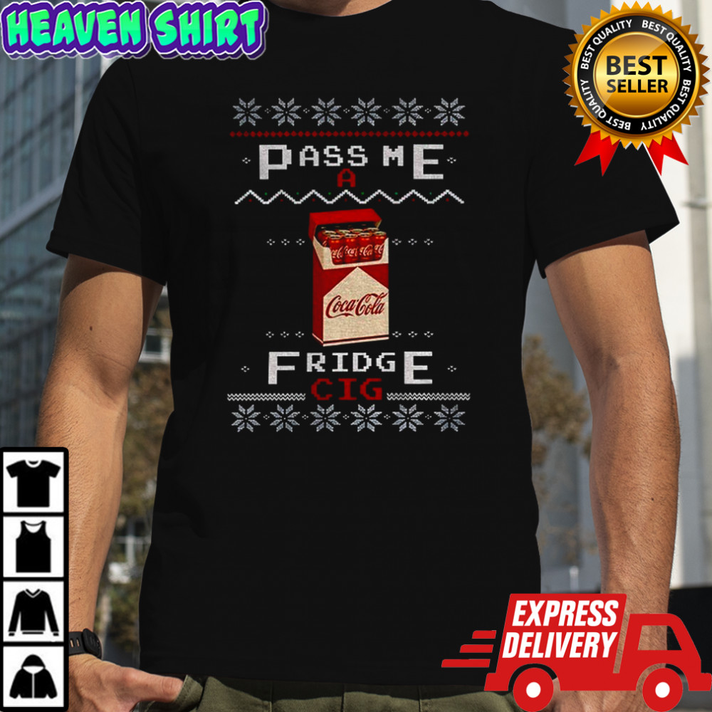Coke Fridge Cig pass me a fridge cig Merry Christmas shirt