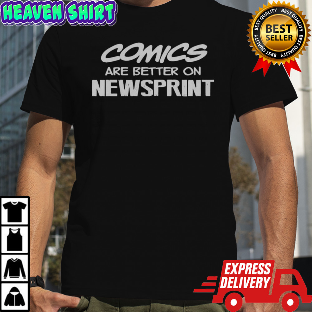 Comics Are Better On Newsprint Letter T-Shirt
