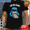 Cookie Monster let him cook shirt