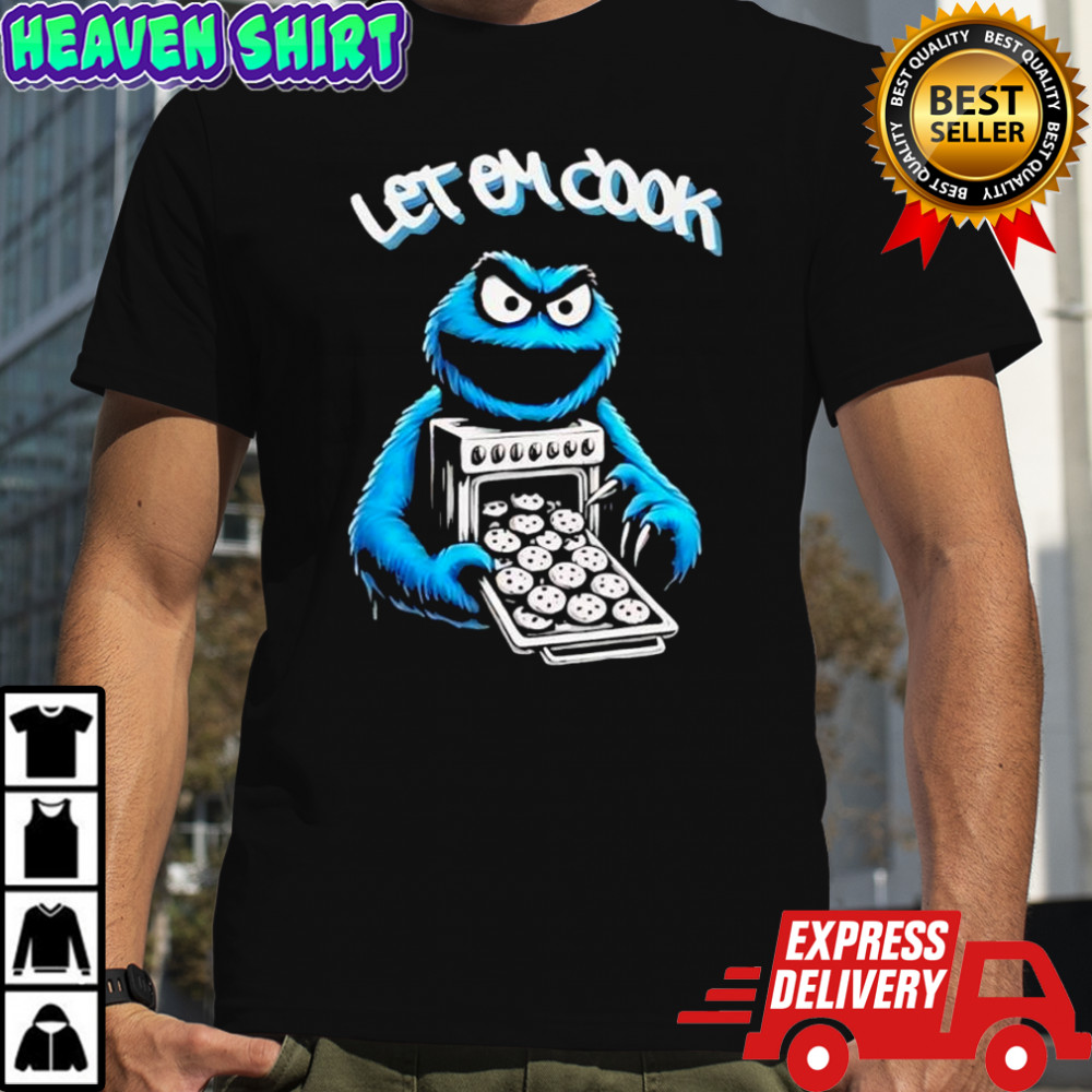 Cookie Monster let him cook shirt
