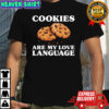 Cookies Are My Love Language Funny Cookie Shirt