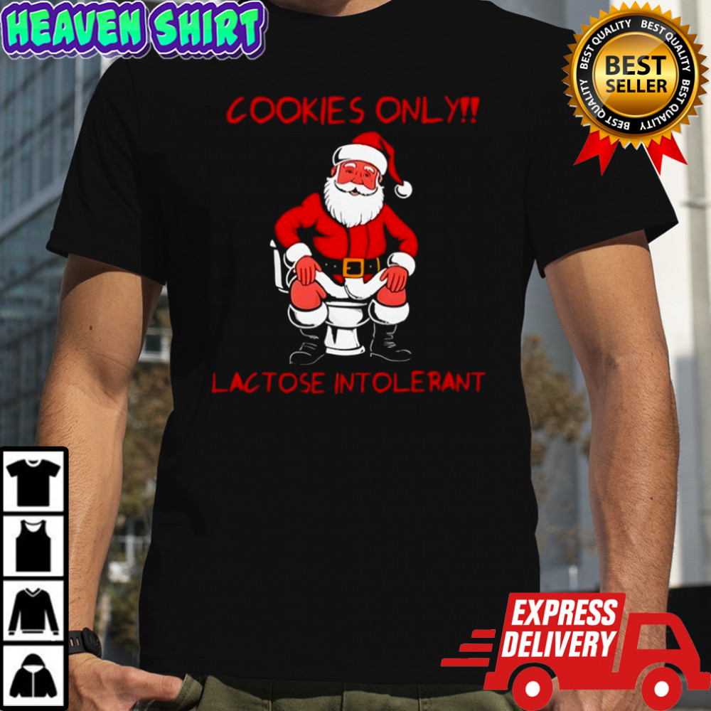 Cookies only santa toilet lactose intolerant Christmas shirt