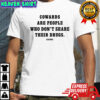 Cowards Are People Who Don’t Share Their Drugs Shame Shirt