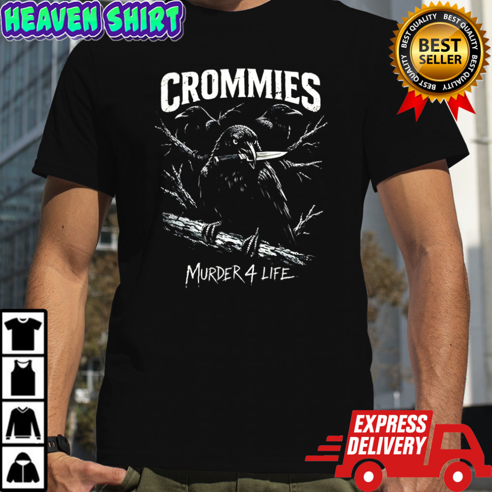 Crommies murder 4 life shirt