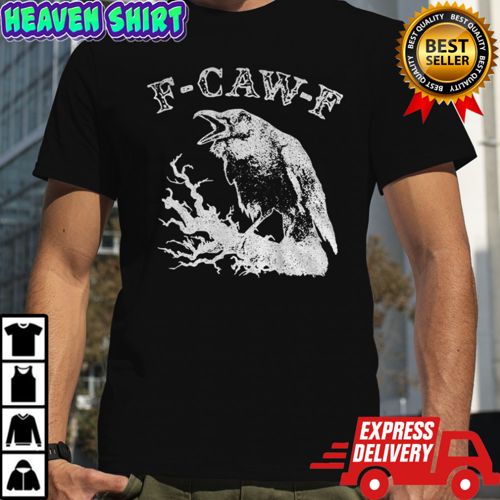 Crow F-CAW-F Sarcastic Raven vintage shirt