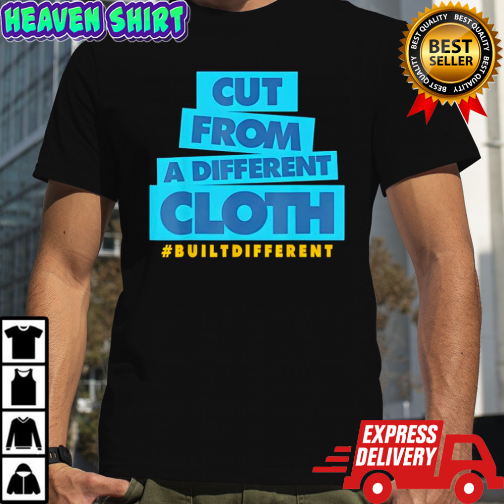 Cut from A Different Cloth builtdifferent shirt