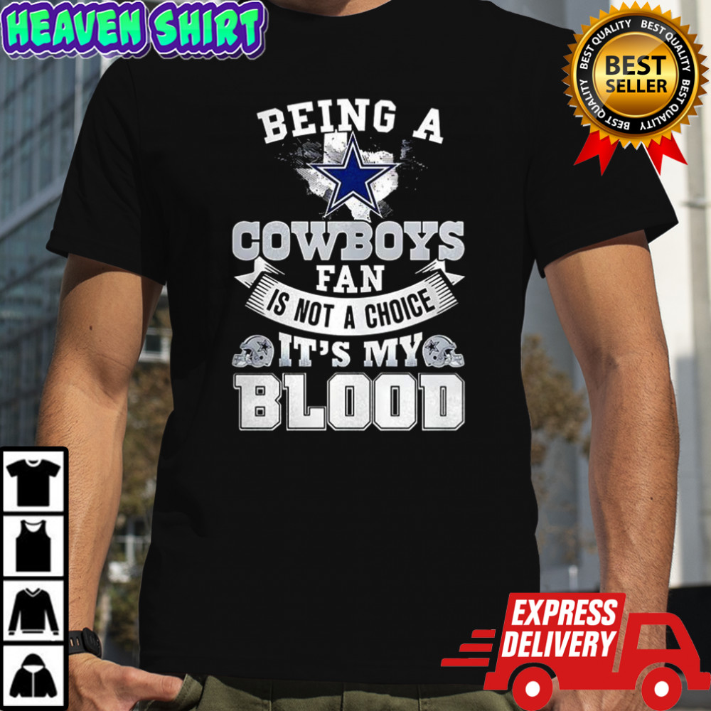 Dallas Cowboy football being a Cowboys fan is not a choice it’s my blood Star logo shirt