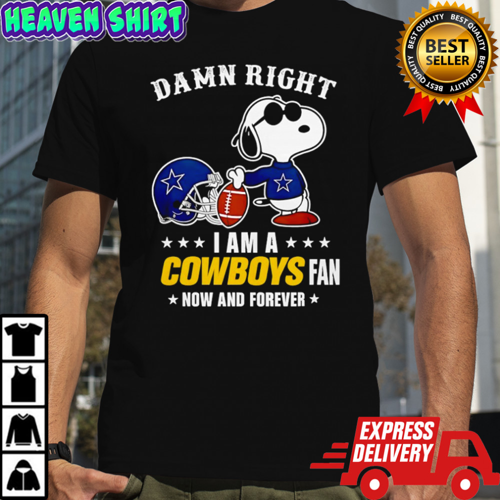 Damn right I am a Snoopy x Dallas Cowboys fan now and forever shirt