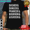 Dasher Dancer Prancer Bourbon holiday joke Christmas shirt