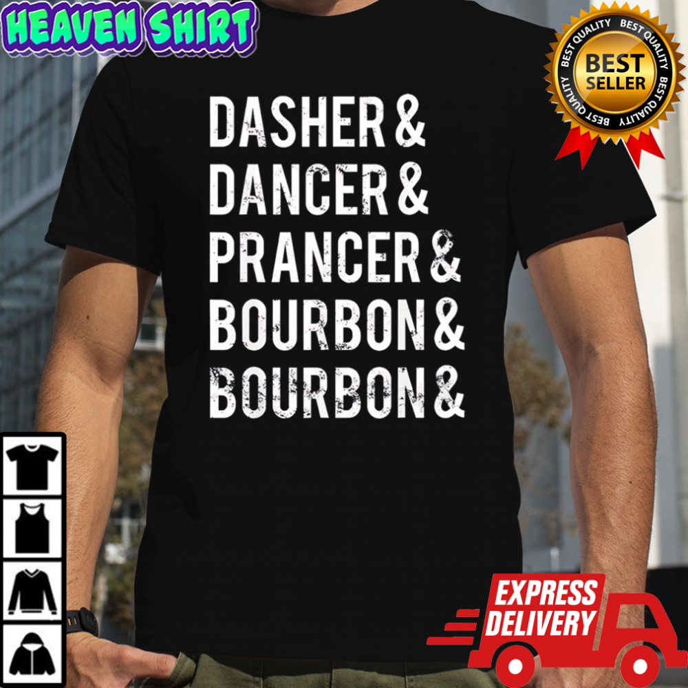 Dasher Dancer Prancer Bourbon holiday joke Christmas shirt