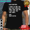 Dear Brother Quote Funny Sibling Humor Joke from Sister shirt