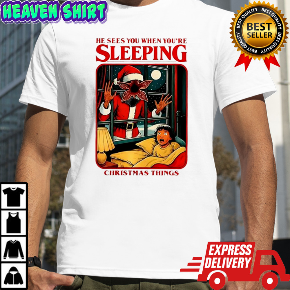 Demogorgon Stranger Things he sees you when you’re sleeping Christmas Things shirt