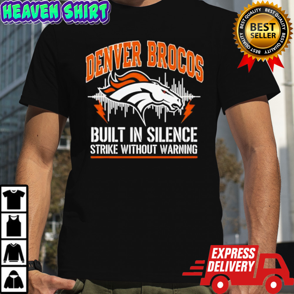 Denver Broncos Built In Silence Strike Without Warning shirt