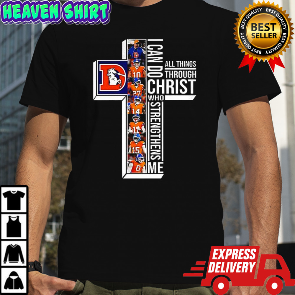 Denver Broncos I can do christ all things through who strengthens me shirt