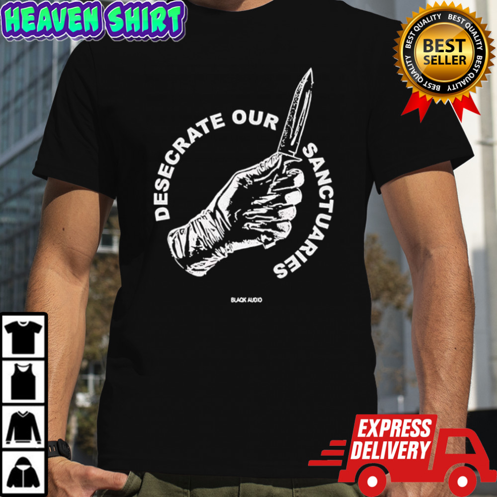 Desecrate Our Sanctuaries Knife hand graphic shirt