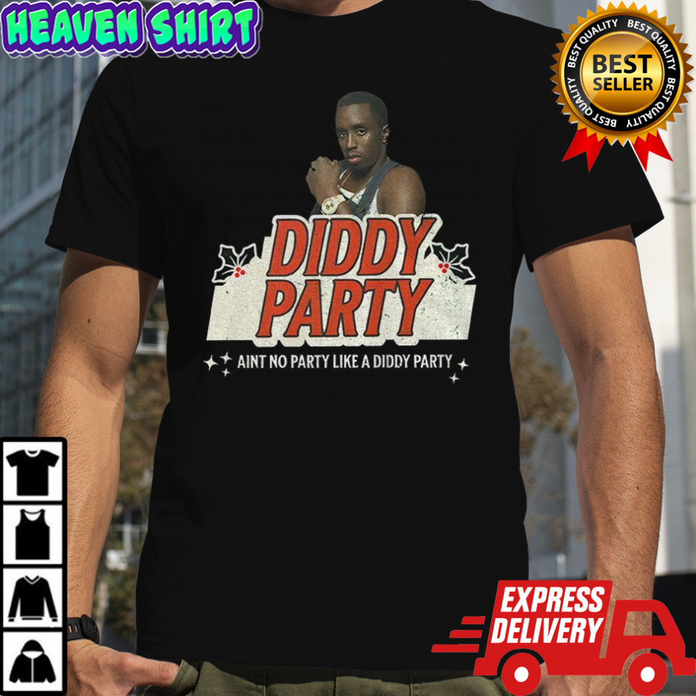 Diddy Party ain’t no party like a diddy party Christmas shirt