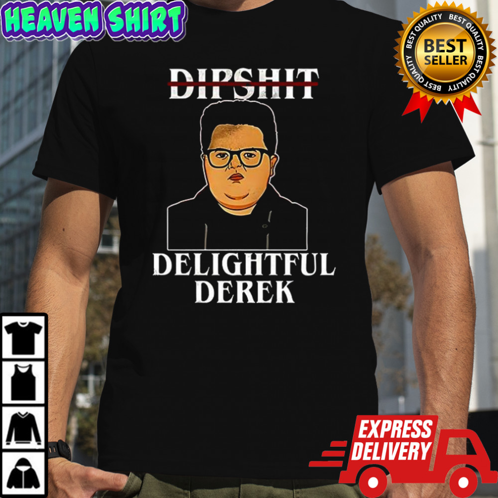 Dipshit Delightful Derek shirt