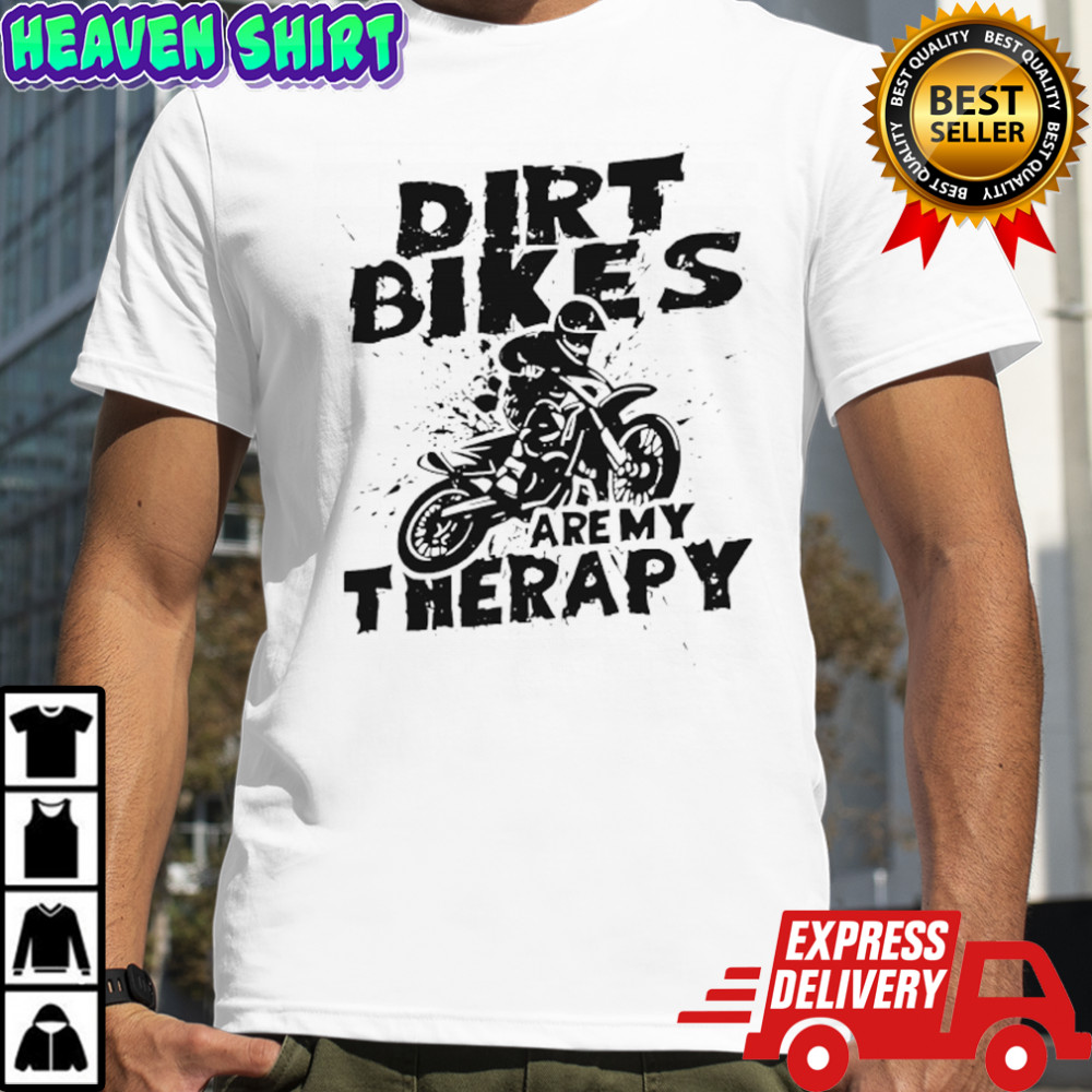 Dirt Bike Motocross Dirt Bikes are My Therapy Ride shirt