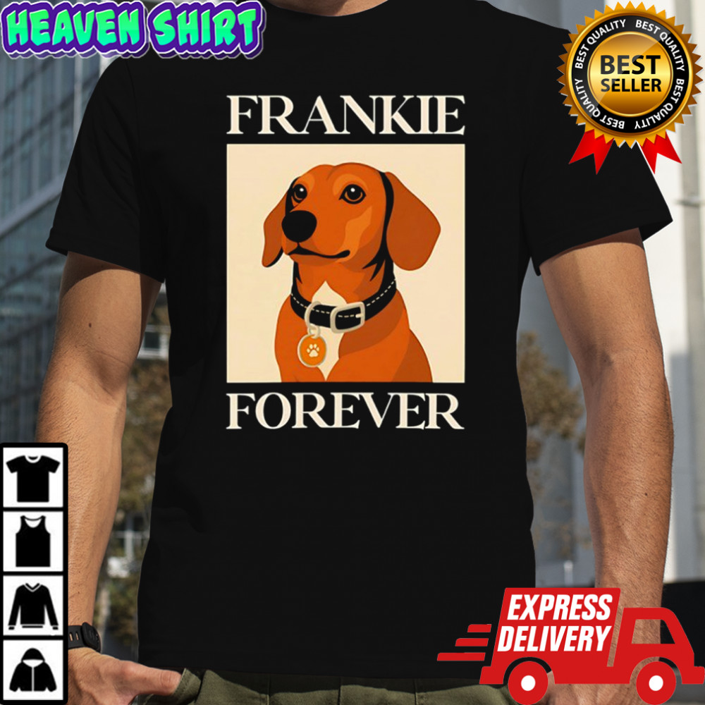 Dog frankie forever shirt
